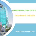 Explore Commercial Real Estate Investment in Noida